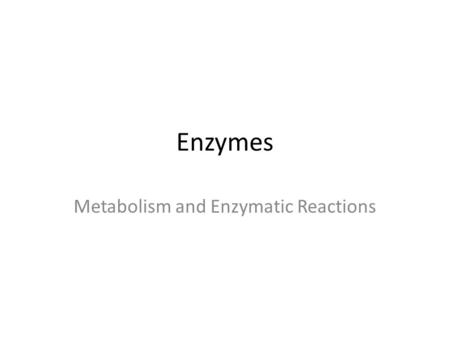 Enzymes Metabolism and Enzymatic Reactions. Metabolism All living things need energy This energy is used by organisms to develop, grown and reproduce.