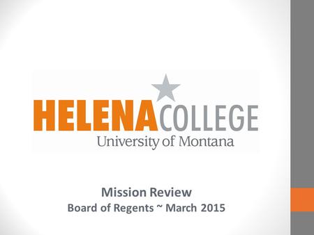 Mission Review Board of Regents ~ March 2015. MUS Bitterroot College City College MSU Billings Gallatin College MSU Great Falls College MSU Highlands.