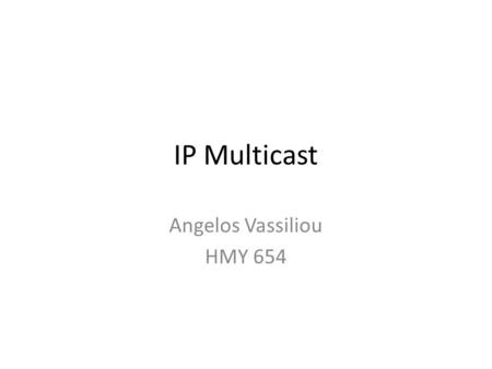 IP Multicast Angelos Vassiliou HMY 654. Overview Definitions Multicast routing Concepts IP Multicast Protocols.