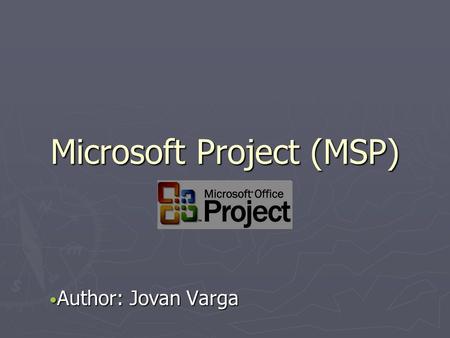 Microsoft Project (MSP) Author: Jovan Varga Author: Jovan Varga.