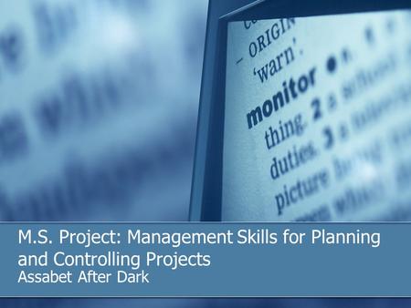 M.S. Project: Management Skills for Planning and Controlling Projects Assabet After Dark.