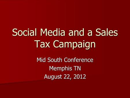 Social Media and a Sales Tax Campaign Mid South Conference Memphis TN August 22, 2012.