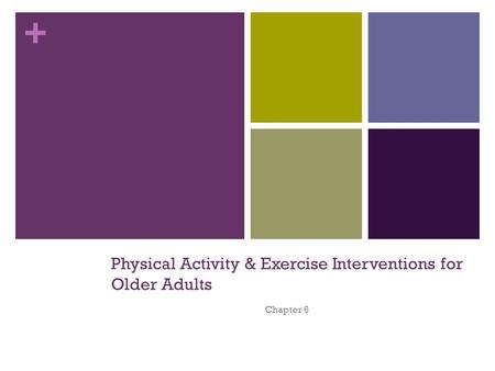 + Physical Activity & Exercise Interventions for Older Adults Chapter 6.