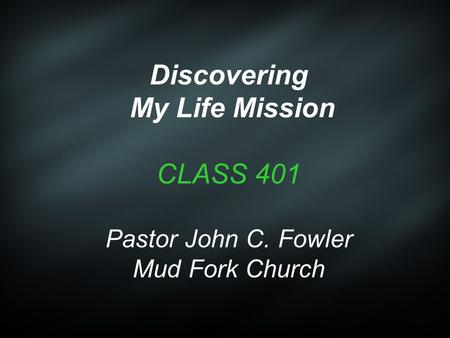 Discovering My Life Mission CLASS 401 Pastor John C
