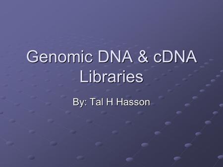 Genomic DNA & cDNA Libraries