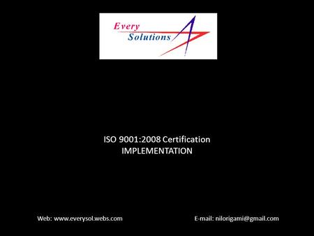 Every Solution Consultancy ISO 9001:2008 Certification IMPLEMENTATION Web: