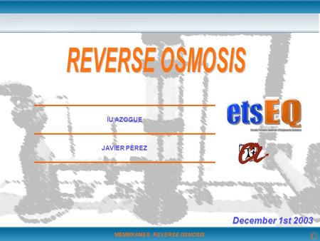 REVERSE OSMOSIS ÏU AZOGUE JAVIER PÉREZ December 1st 2003.