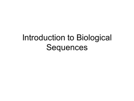 Introduction to Biological Sequences. Background: What is DNA? Deoxyribonucleic acid Blueprint that carries genetic information from one generation to.