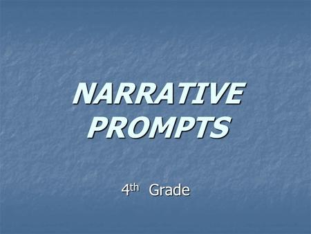 NARRATIVE PROMPTS 4 th Grade. 1. Read the prompt 2. Reread the prompt 3. Ask yourself… 4. What do they want me to write about ?
