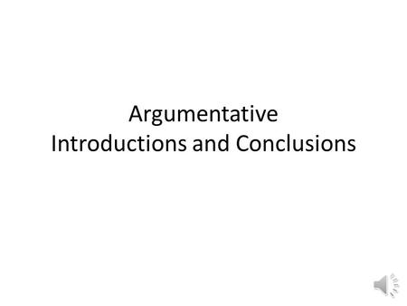 Argumentative Introductions and Conclusions