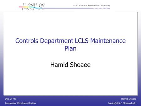 Hamid Shoaee Accelerator Readiness Dec. 2, ‘08 SLAC National Accelerator Laboratory Controls Department LCLS Maintenance.