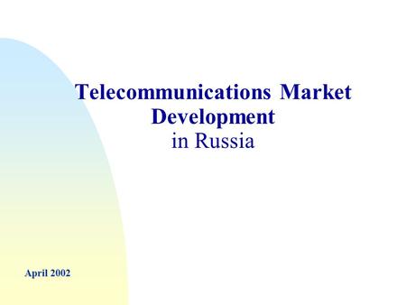 Telecommunications Market Development in Russia April 2002.