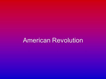 American Revolution. Roots of Revolution England Controls the 13 colonies of the U.S. England taxes colonies until it is unbearable Americans form new.