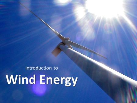 Introduction to Wind Energy. Where do we get our electricity?