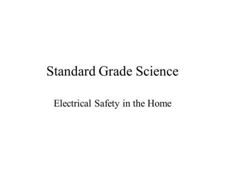 Standard Grade Science Electrical Safety in the Home.
