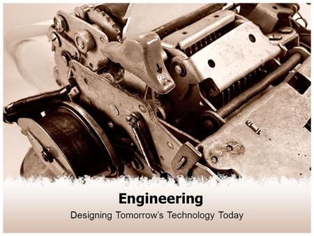 Engineering Designing Tomorrow’s Technology Today.