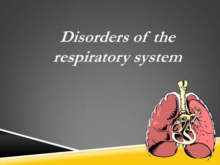 Disorders of the respiratory system. Respiratory structures such as the airways, alveoli and pleural membranes may all be affected by various disease.