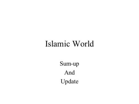 Islamic World Sum-up And Update. Conflicts 4 cultural-political conflicts dominate the Islamic World today One Religious-ethnic…Israel/Palestine One Cultural…