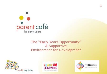 The “Early Years Opportunity” A Supportive Environment for Development 1.