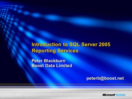 Introduction to SQL Server 2005 Reporting Services Peter Blackburn Boost Data Limited