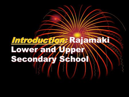 Introduction: Rajamäki Lower and Upper Secondary School.