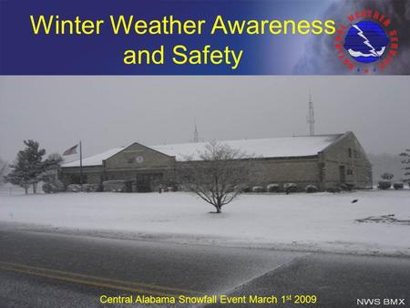 Winter Weather Awareness and Safety Central Alabama Snowfall Event March 1 st 2009.
