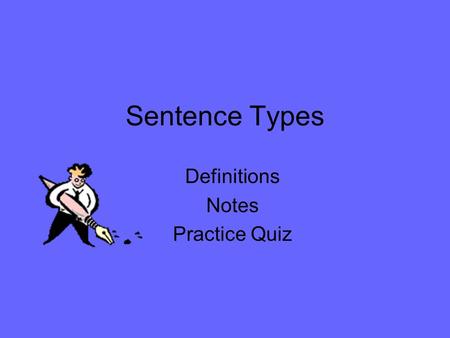 Sentence Types Definitions Notes Practice Quiz. Abbreviations for Sentence Types S= simple sentence F= fragment SCS= simple sentence with compound subject.