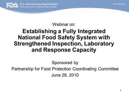 1 Webinar on: Establishing a Fully Integrated National Food Safety System with Strengthened Inspection, Laboratory and Response Capacity Sponsored by Partnership.