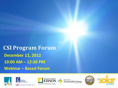 December 11, 2012 10:00 AM – 12:30 PM Webinar – Based Forum CSI Program Forum.
