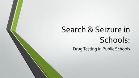 Search & Seizure in Schools: Drug Testing in Public Schools.