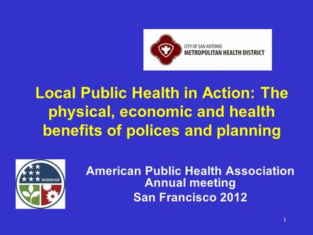 Local Public Health in Action: The physical, economic and health benefits of polices and planning American Public Health Association Annual meeting San.