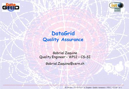 EC Review – 01/03/2002 – G. Zaquine – Quality Assurance – WP12 – CS-SI – n° 1 DataGrid Quality Assurance Gabriel Zaquine Quality Engineer - WP12 – CS-SI.