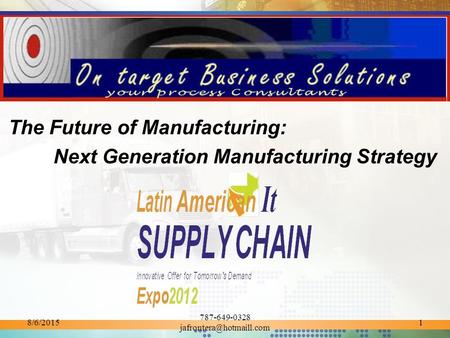 8/6/2015 787-649-0328 1 The Future of Manufacturing: Next Generation Manufacturing Strategy.