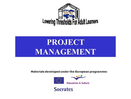 PROJECT MANAGEMENT Materials developed under the European programme: