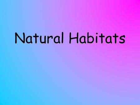 Natural Habitats.