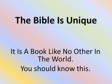 The Bible Is Unique It Is A Book Like No Other In The World. You should know this.