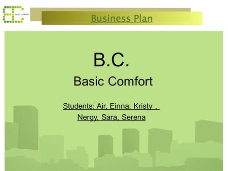 B.C. Basic Comfort Students: Air, Einna, Kristy ， Nergy, Sara, Serena.