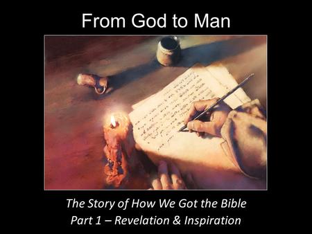 From God to Man The Story of How We Got the Bible Part 1 – Revelation & Inspiration.