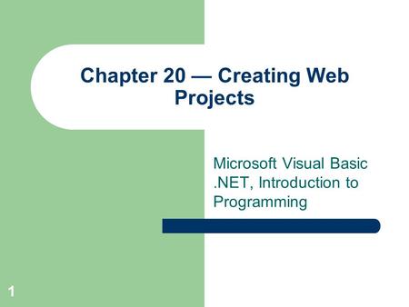 1 Chapter 20 — Creating Web Projects Microsoft Visual Basic.NET, Introduction to Programming.