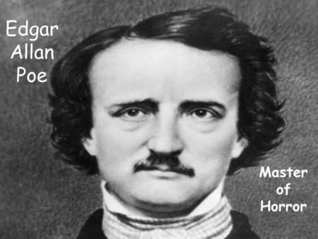 Edgar Allan Poe Master of Horror. In language arts we will be studying the life and works of Edgar Allan Poe. He is considered the “American Master of.