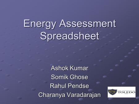 Energy Assessment Spreadsheet Ashok Kumar Somik Ghose Rahul Pendse Charanya Varadarajan.