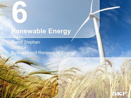 6 Renewable Energy Bernd Stephan Director Business unit Renewable Energy.
