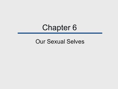Chapter 6 Our Sexual Selves.