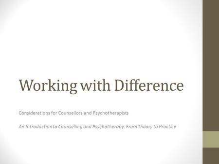 Working with Difference Considerations for Counsellors and Psychotherapists An Introduction to Counselling and Psychotherapy: From Theory to Practice.