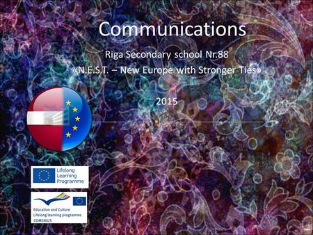Communications Riga Secondary school Nr.88 «N.E.S.T. – New Europe with Stronger Ties» 2015.