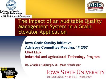 Iowa Grain Quality Initiative Advisory Committee Meeting: 1/12/07 Chad Laux Industrial and Agricultural Technology Program Dr. Charles Hurburgh, Jr. Major.