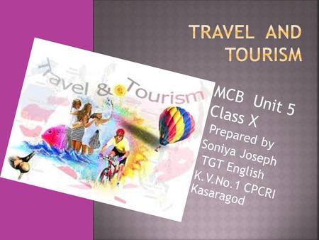 Travel and tourism MCB Unit 5 Class X Prepared by Soniya Joseph