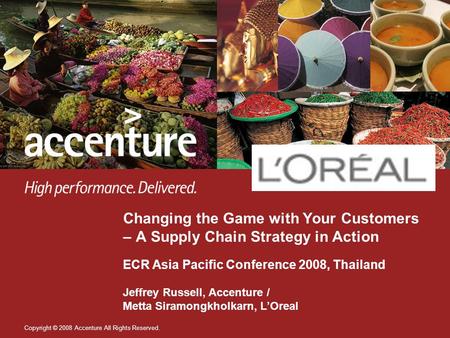 Copyright © 2008 Accenture All Rights Reserved. Changing the Game with Your Customers – A Supply Chain Strategy in Action ECR Asia Pacific Conference 2008,