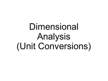 Dimensional Analysis (Unit Conversions). Conversion Factors.