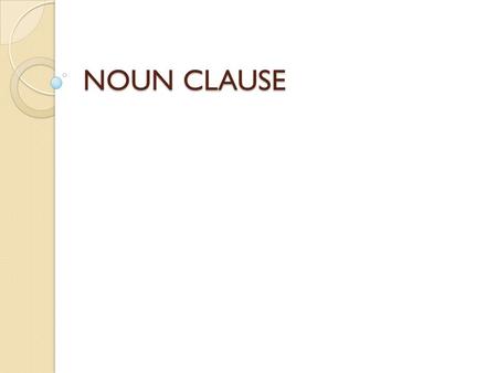 NOUN CLAUSE. WHAT IS A NOUN? Definitions of Noun The English word “noun” comes from the Latin ‘nomen’ meaning ‘name’. The function of noun is to name.